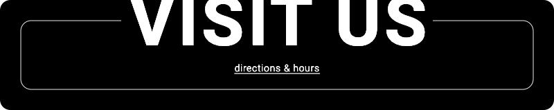 Visit Us - Directions and Hours